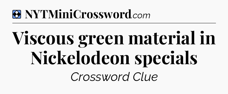 Solution: Viscous green material in Nickelodeon specials - NYT Mini Crossword