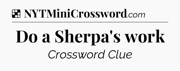 Solution: Do a Sherpa's work - NYT Crossword