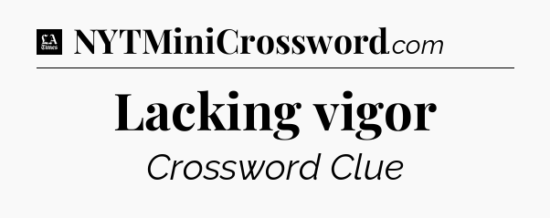 Lacking vigor - LA Times Crossword