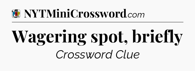 Wagering spot, briefly Crossword Clue