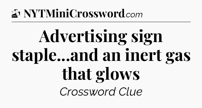 Advertising sign staple...and an inert gas that glows - Daily Themed Classic Crossword