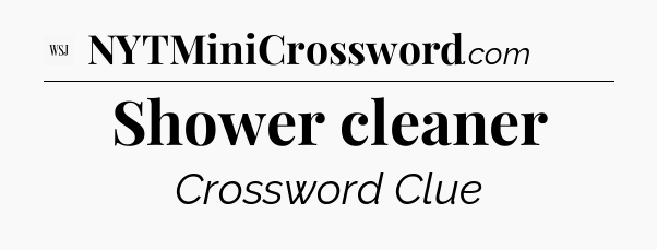 Shower cleaner - WSJ Crossword