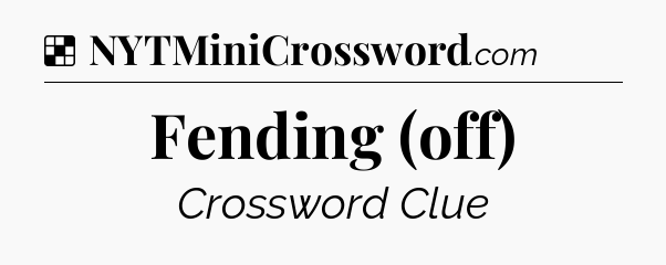 Solution: Fending (off) - NYT Crossword
