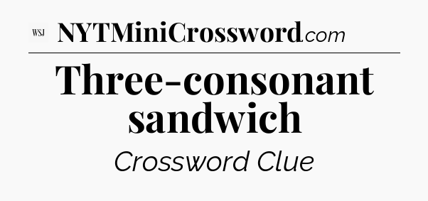 Three-consonant sandwich - WSJ Crossword