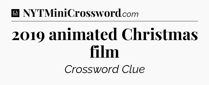 2019 animated Christmas film - LA Times Crossword