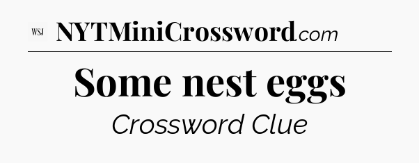 Some nest eggs - WSJ Crossword