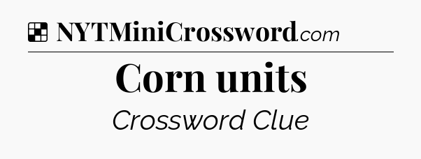 Solution: Corn units - NYT Crossword