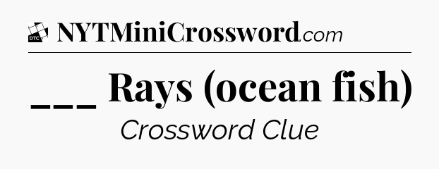 ___ Rays (ocean fish) - Daily Themed Classic Crossword