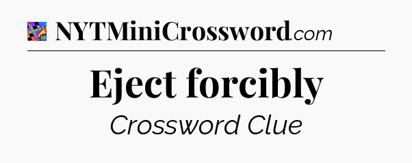 Eject forcibly Crossword Clue