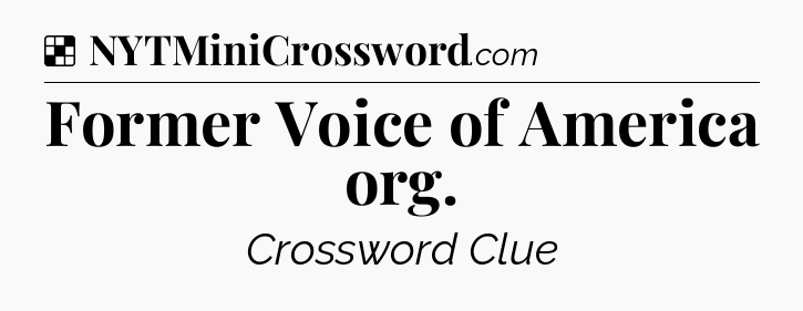 Solution: Former Voice of America org - NYT Crossword