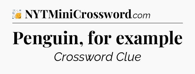 Penguin, for example - 7 Little Words