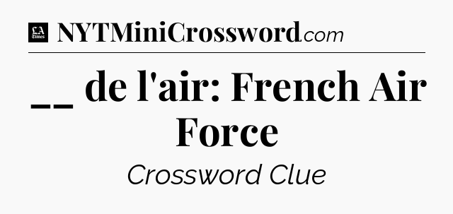 __ de l'air: French Air Force - LA Times Crossword