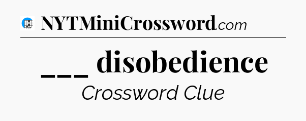 ___ disobedience Crossword Clue