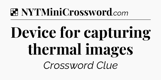 Solution: Device for capturing thermal images - NYT Crossword