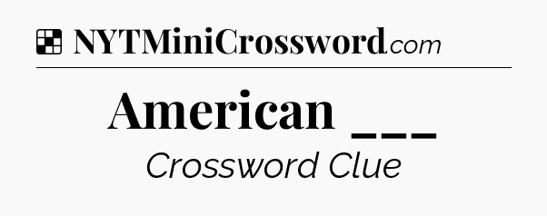 Solution: American ___ - NYT Crossword