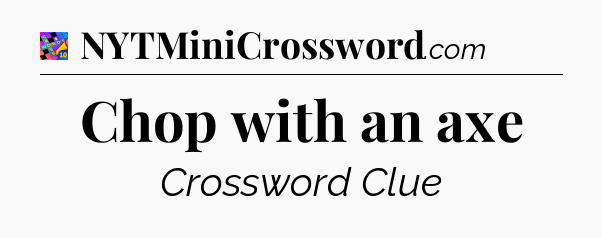 Chop with an axe Crossword Clue