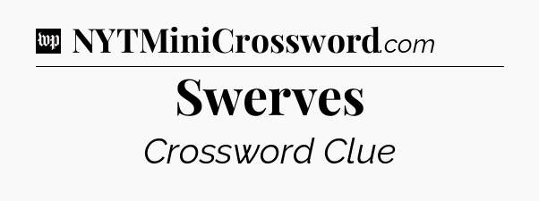 Swerves Crossword Clue
