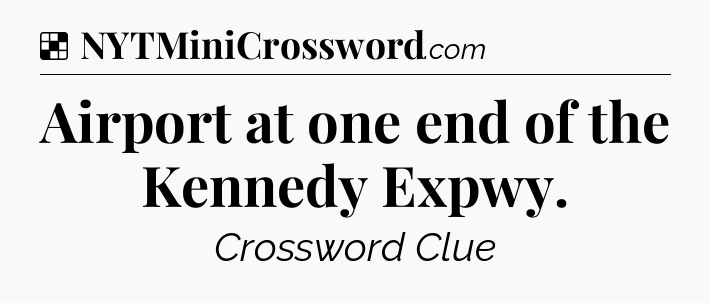 Solution: Airport at one end of the Kennedy Expwy - NYT Crossword