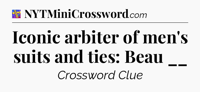 Iconic arbiter of men's suits and ties: Beau __ Codycross