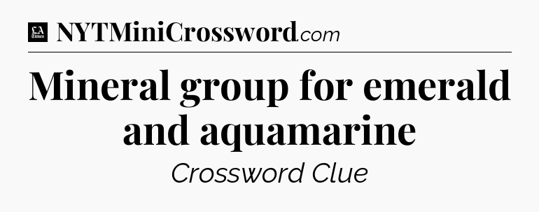 Mineral group for emerald and aquamarine - LA Times Crossword