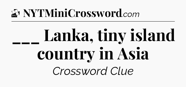 ___ Lanka, tiny island country in Asia - Daily Themed Classic Crossword