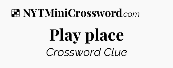 Solution: Play place - NYT Crossword
