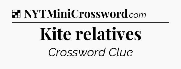 Solution: Kite relatives - NYT Crossword
