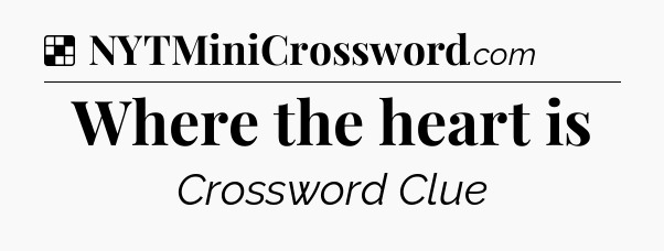 Solution: Where the heart is - NYT Crossword