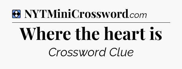 Solution: Where the heart is - NYT Mini Crossword