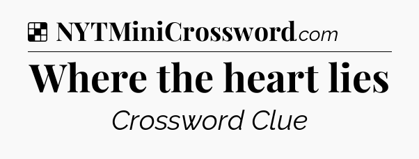 Solution: Where the heart lies - NYT Crossword