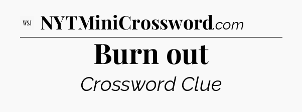 Burn out - WSJ Crossword