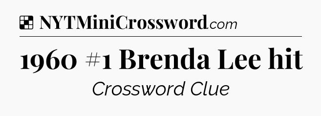 Solution: 1960 #1 Brenda Lee hit - NYT Crossword