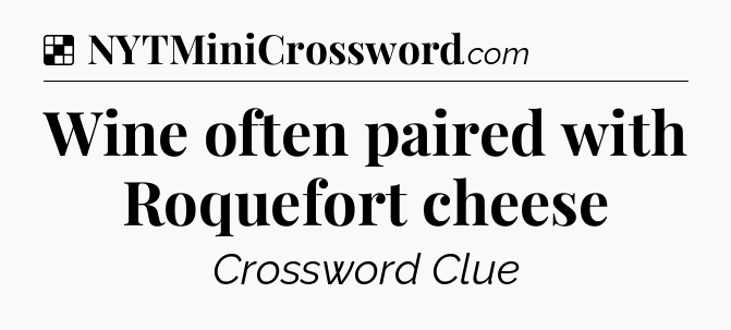 Solution: Wine often paired with Roquefort cheese - NYT Crossword