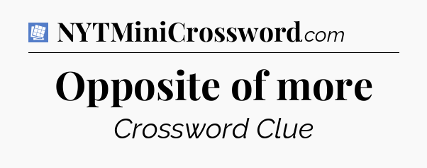 Opposite of more Puzzle Page Crossword Clue