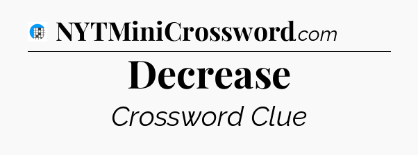 Decrease Crossword Clue