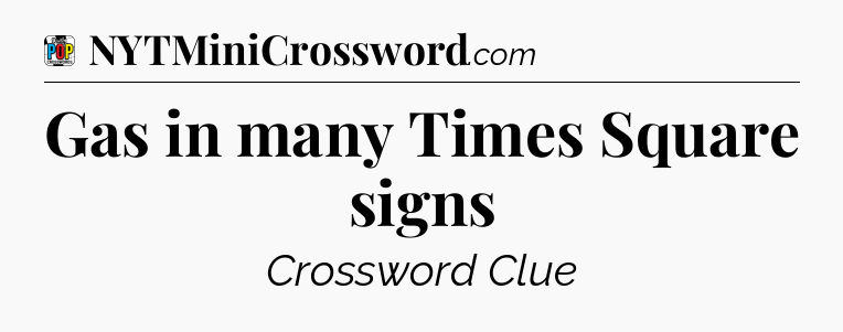 Gas in many Times Square signs Crossword Clue