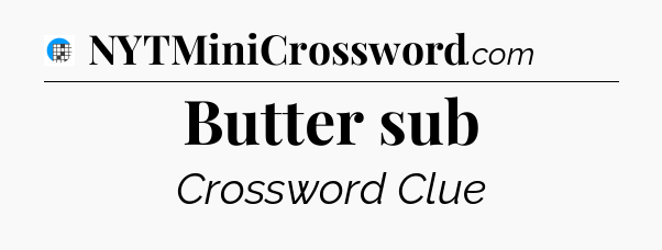 Butter sub Crossword Clue