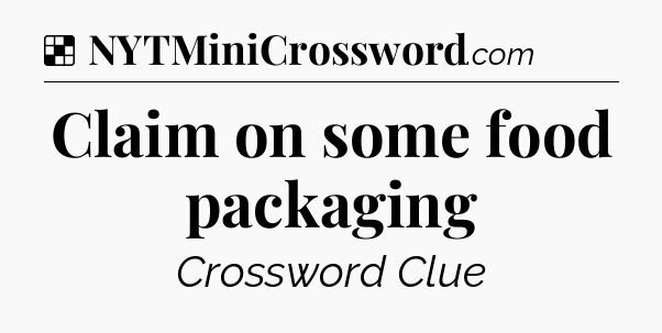 Solution: Claim on some food packaging - NYT Crossword