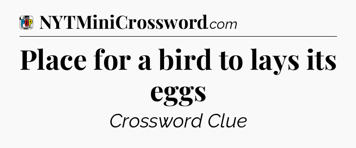 Place for a bird to lays its eggs Crossword Clue