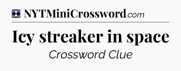 Solution: Icy streaker in space - NYT Mini Crossword