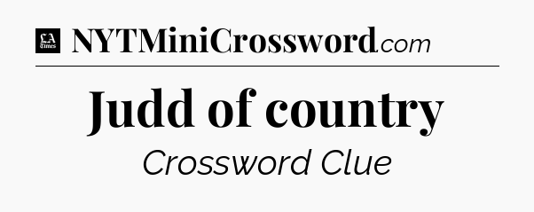 Judd of country - LA Times Crossword
