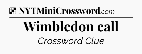 Solution: Wimbledon call - NYT Crossword