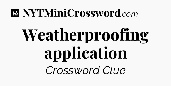 Weatherproofing application - LA Times Crossword