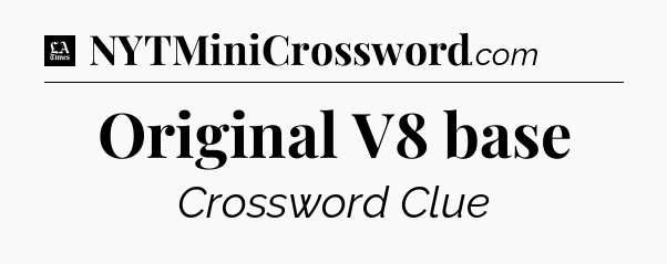 Original V8 base - LA Times Crossword