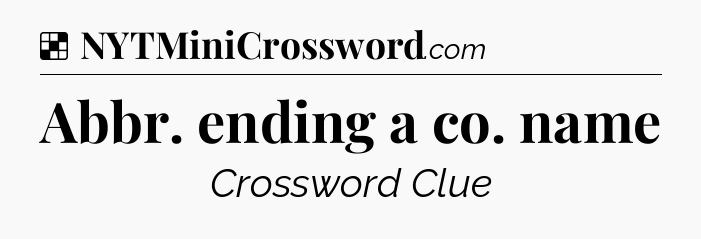Solution: Abbr. ending a co. name - NYT Crossword