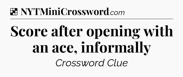 Solution: Score after opening with an ace, informally - NYT Crossword