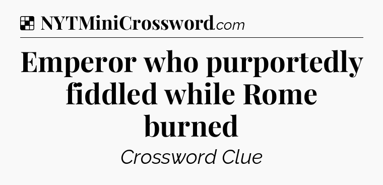 Solution: Emperor who purportedly fiddled while Rome burned - NYT Crossword
