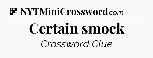 Solution: Certain smock - NYT Crossword