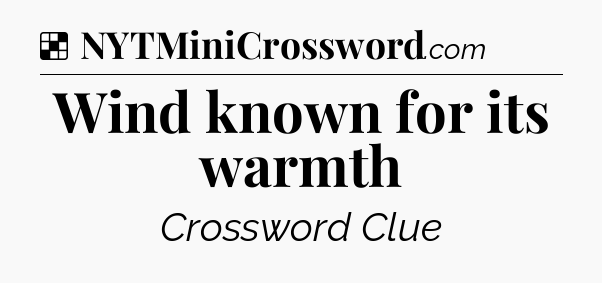 Solution: Wind known for its warmth - NYT Crossword