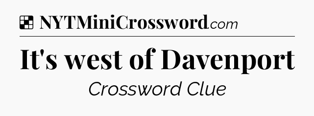 Solution: It's west of Davenport - NYT Crossword